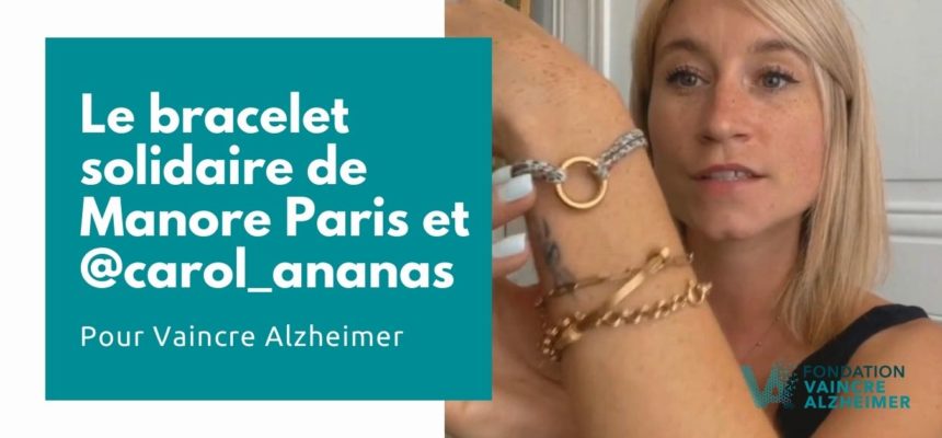 Manore Paris et @carol_ananas : le bracelet solidaire pour Vaincre Alzheimer