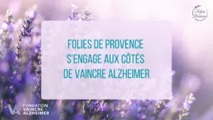 Folies de Provence s’engage aux côtés de la Fondation Vaincre Alzheimer