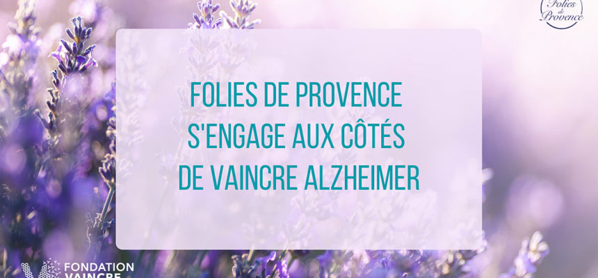 Folies de Provence s’engage aux côtés de la Fondation Vaincre Alzheimer