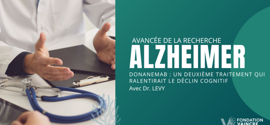 Donanemab : un deuxième traitement qui ralentirait le déclin cognitif chez les malades d’Alzheimer ?